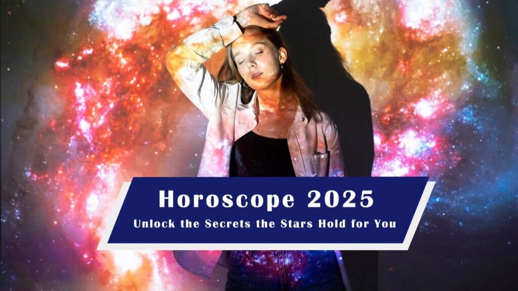 Horoscope 2025: Unlock the Secrets the Stars Hold for You