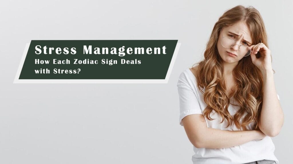 How Each Zodiac Sign Deals with Stress