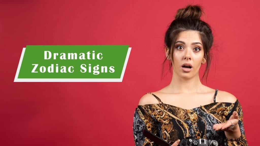 Which Zodiac Sign Is Most Likely to Be a Drama Queen/King